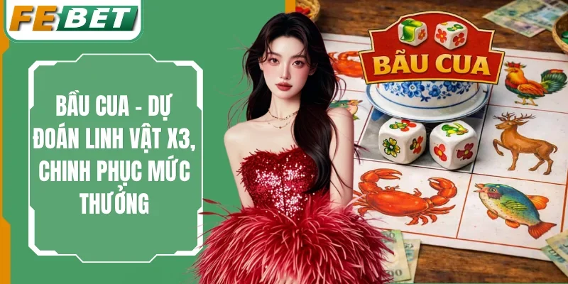 Bầu Cua - Dự Đoán Linh Vật X3, Chinh Phục Mức Thưởng 1 Bầu Cua