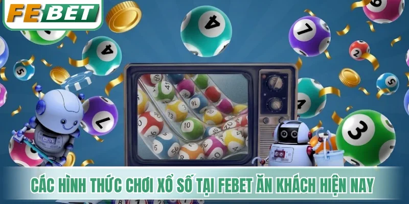 Xổ Số Febet - Điểm Hẹn Chốt Số Đẹp Nhận Thưởng 1 Ăn 99 2 Các hình thức chơi xổ số tại Febet ăn khách hiện nay