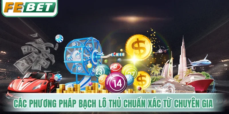 Các phương pháp Bạch lô thủ chuẩn xác từ chuyên gia