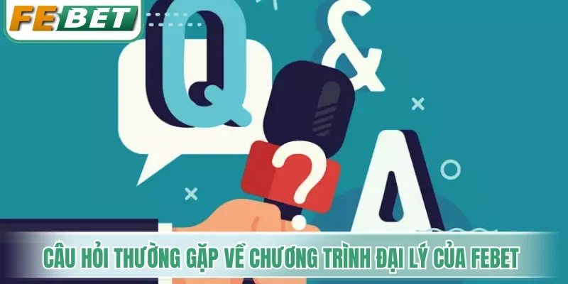 Câu hỏi thường gặp về chương trình đại lý của Febet