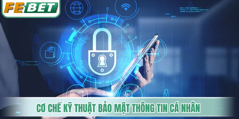 Cơ chế kỹ thuật bảo mật thông tin cá nhân