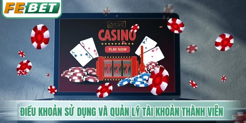 Điều khoản sử dụng và quản lý tài khoản thành viên tại Febet