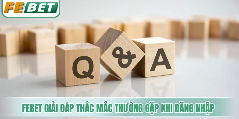 Febet giải đáp thắc mắc thường gặp khi đăng nhập