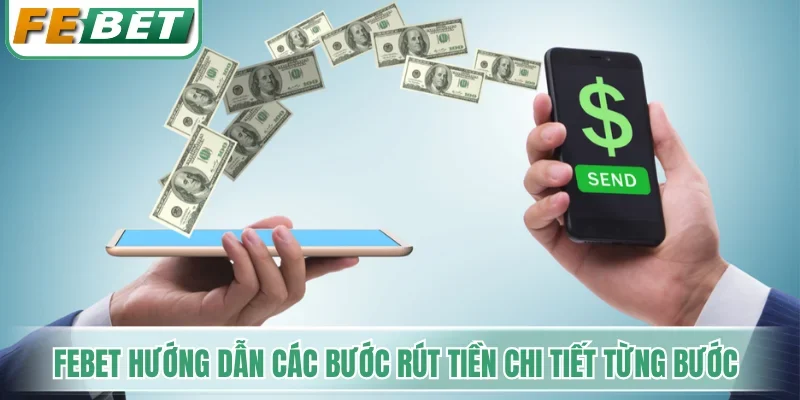 Febet hướng dẫn các bước rút tiền chi tiết từng bước