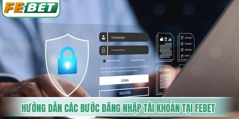 Hướng dẫn các bước đăng nhập tài khoản tại Febet