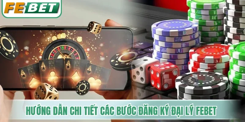Hướng dẫn chi tiết các bước đăng ký đại lý Febet