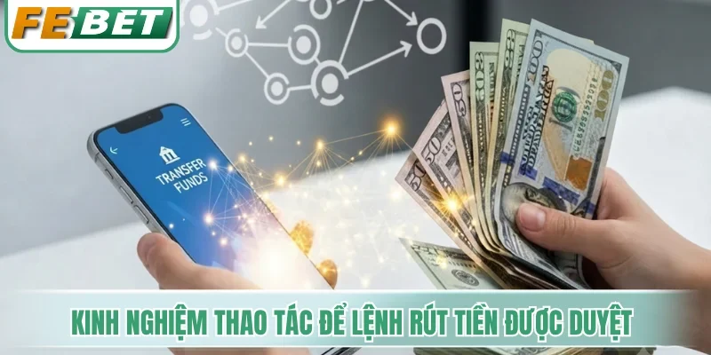 Kinh nghiệm thao tác để lệnh rút tiền được duyệt nhanh