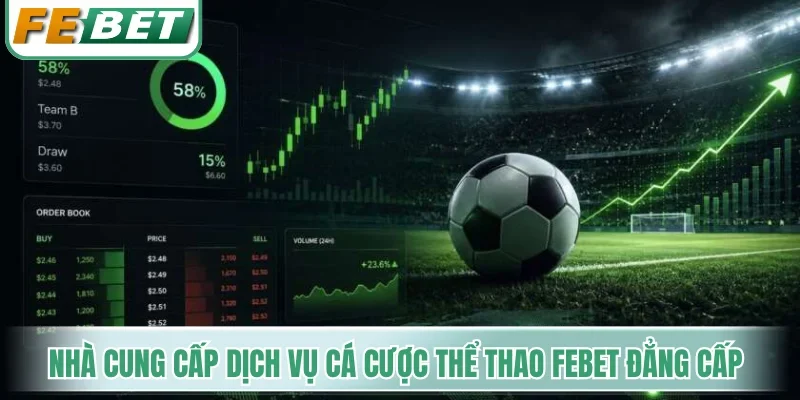 Nhà cung cấp dịch vụ cá cược thể thao Febet đẳng cấp