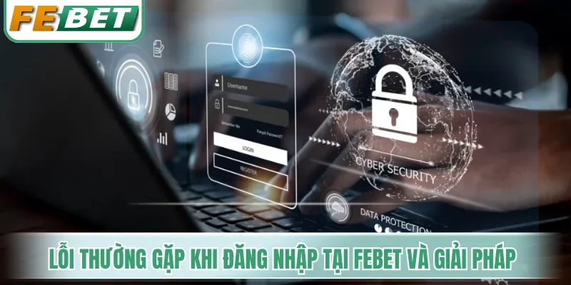 Những lỗi thường gặp khi đăng nhập tại Febet và giải pháp