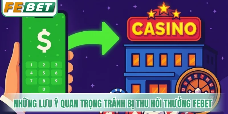 Những lưu ý quan trọng tránh bị thu hồi thưởng Febet