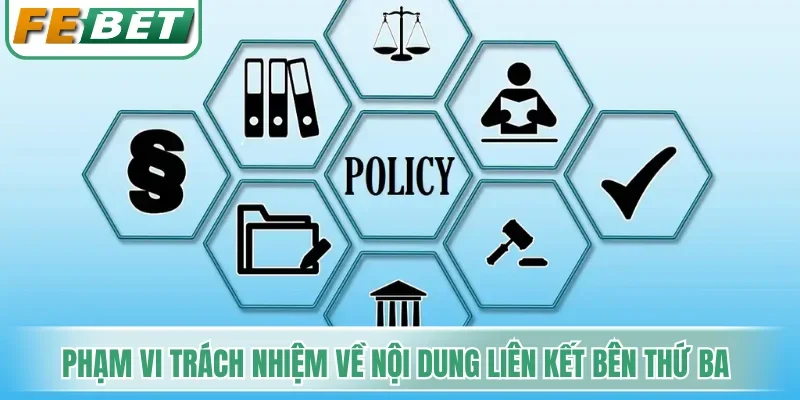 Miễn Trừ Trách Nhiệm - Giới Hạn Pháp Lý Và Quy Định Vận Hành 5 Phạm vi trách nhiệm về nội dung cùng liên kết bên thứ ba