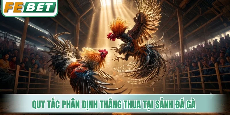 Quy tắc phân định thắng thua tại sảnh đá gà