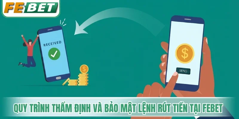 Quy trình thẩm định và bảo mật lệnh rút tiền tại Febet