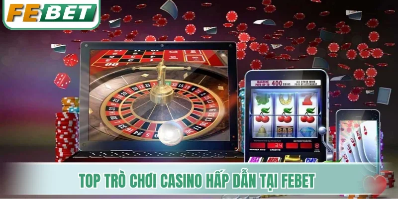 Top trò chơi casino hấp dẫn tại Febet