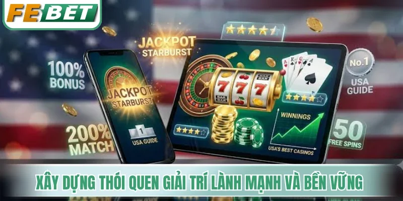 Chơi Có Trách Nhiệm - Nguyên Tắc Bảo Vệ Tài Khoản An Toàn 5 Xây dựng thói quen giải trí lành mạnh và bền vững tại Febet